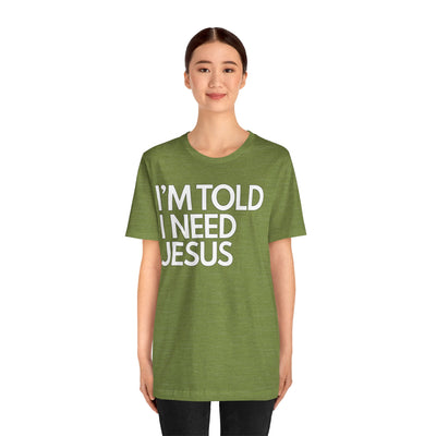 I'm Told I Need Jesus