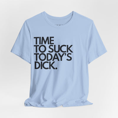 Time To Suck Today's Dick