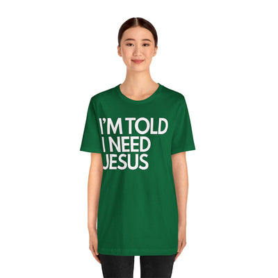 I'm Told I Need Jesus