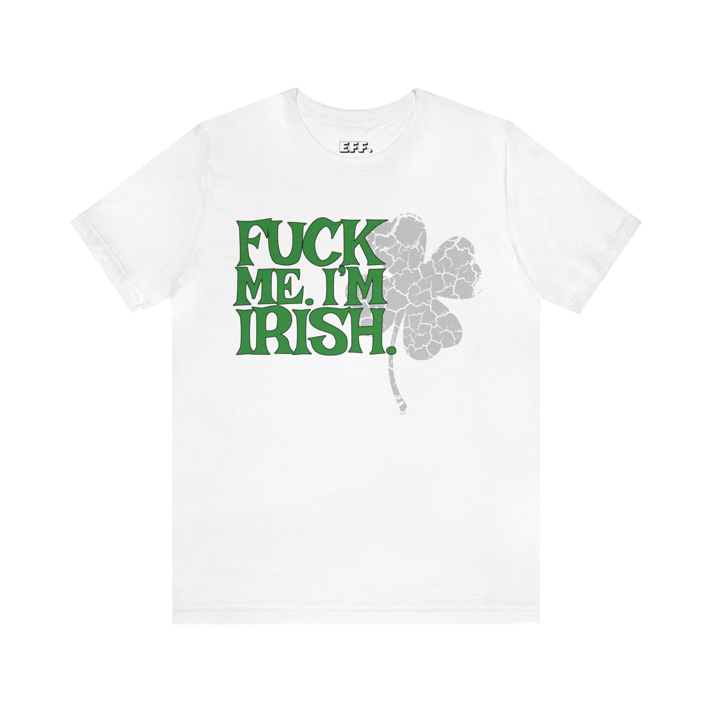 Fuck Me. I'm Irish.