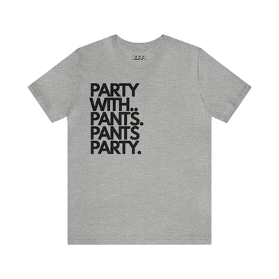 Party With... Pants. Pants Party.