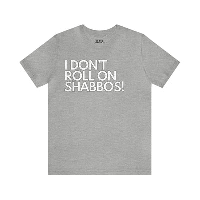 I Don't Roll On Shabbos!