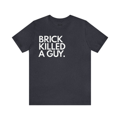 Brick Killed A Guy.