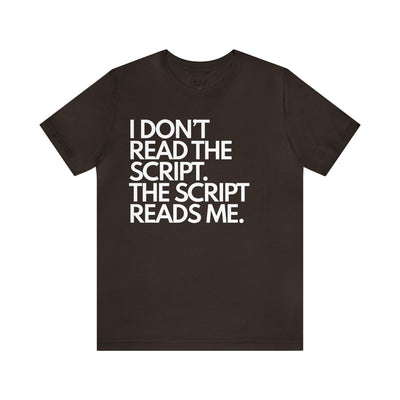 I Don't Read The Script. The Script Reads Me.