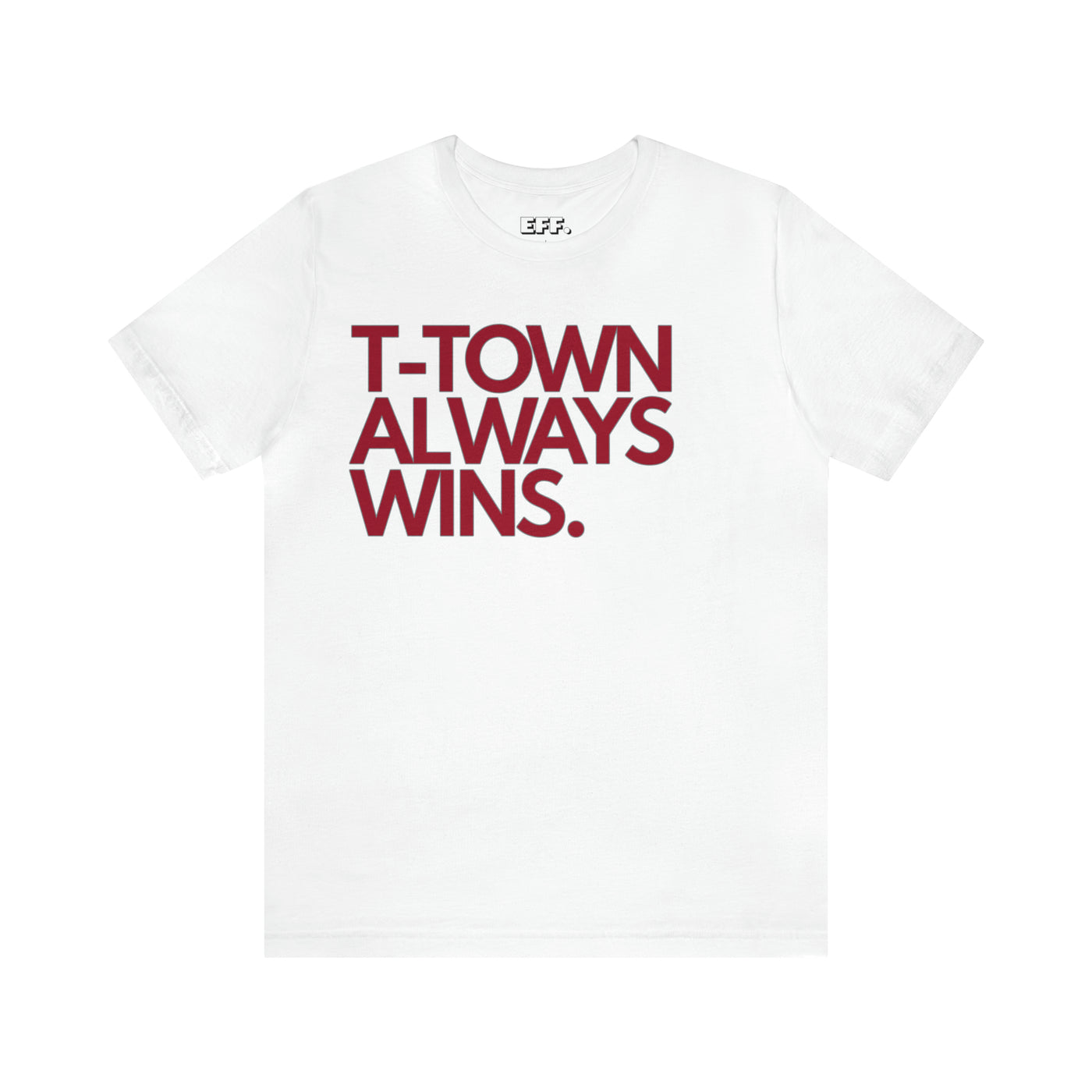 T-Town Always Wins.