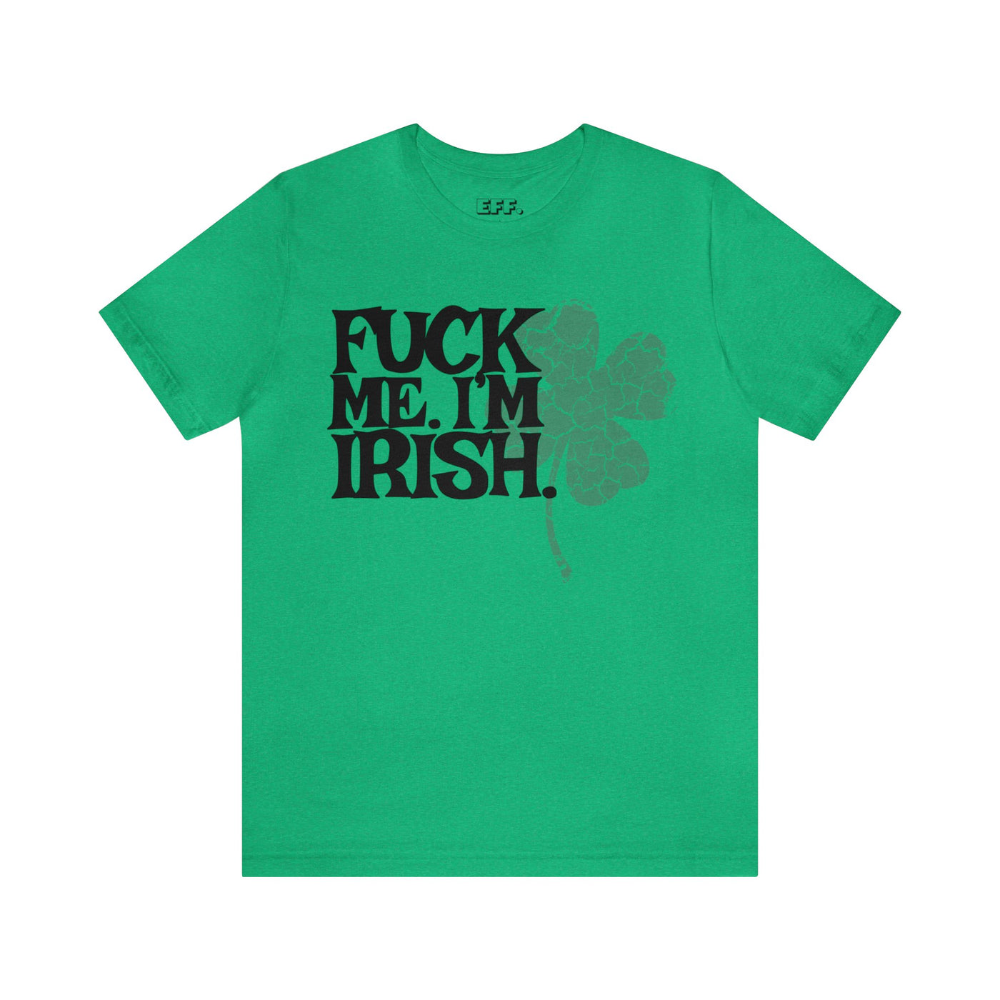 Fuck Me. I'm Irish.