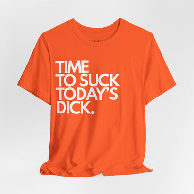 Time To Suck Today's Dick