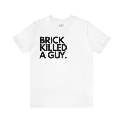 Brick Killed A Guy.