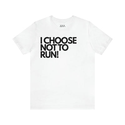 I Choose Not To Run!