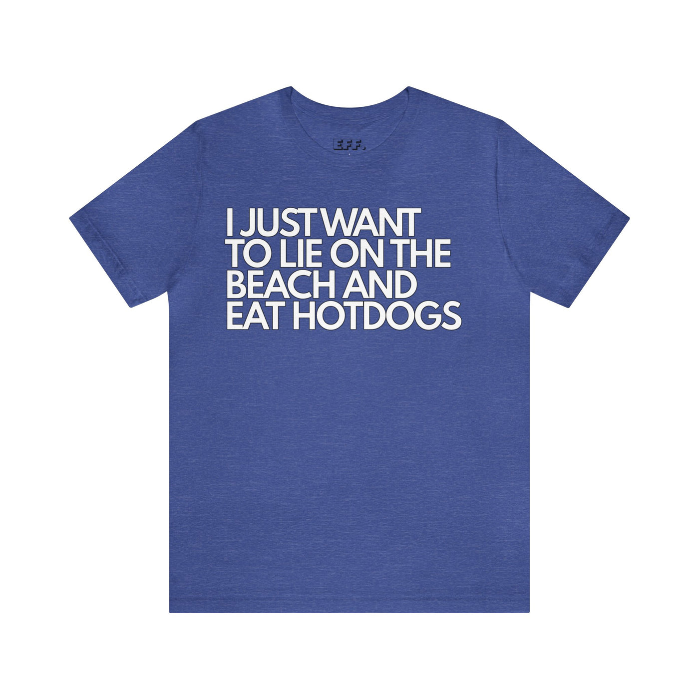 I Just Want To Lie On The Beach And Eat Hotdogs