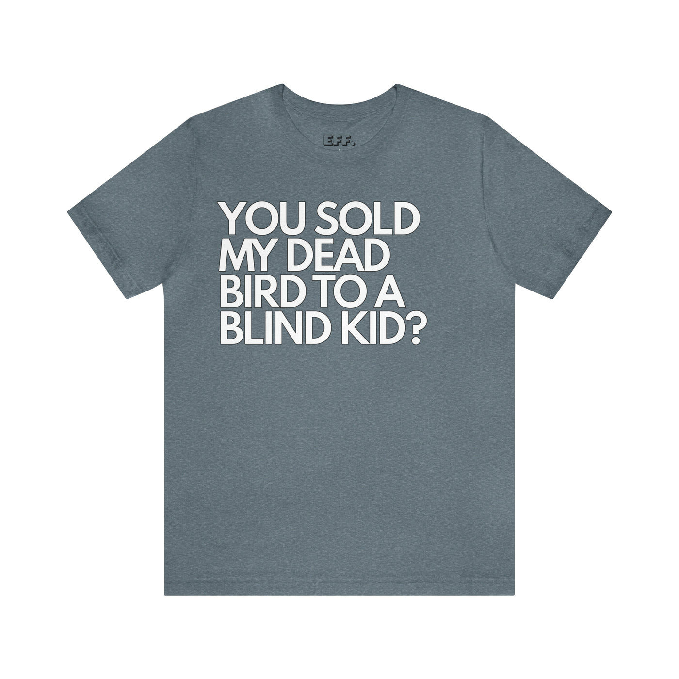 You Sold My Dead Bird To A Blind Kid?