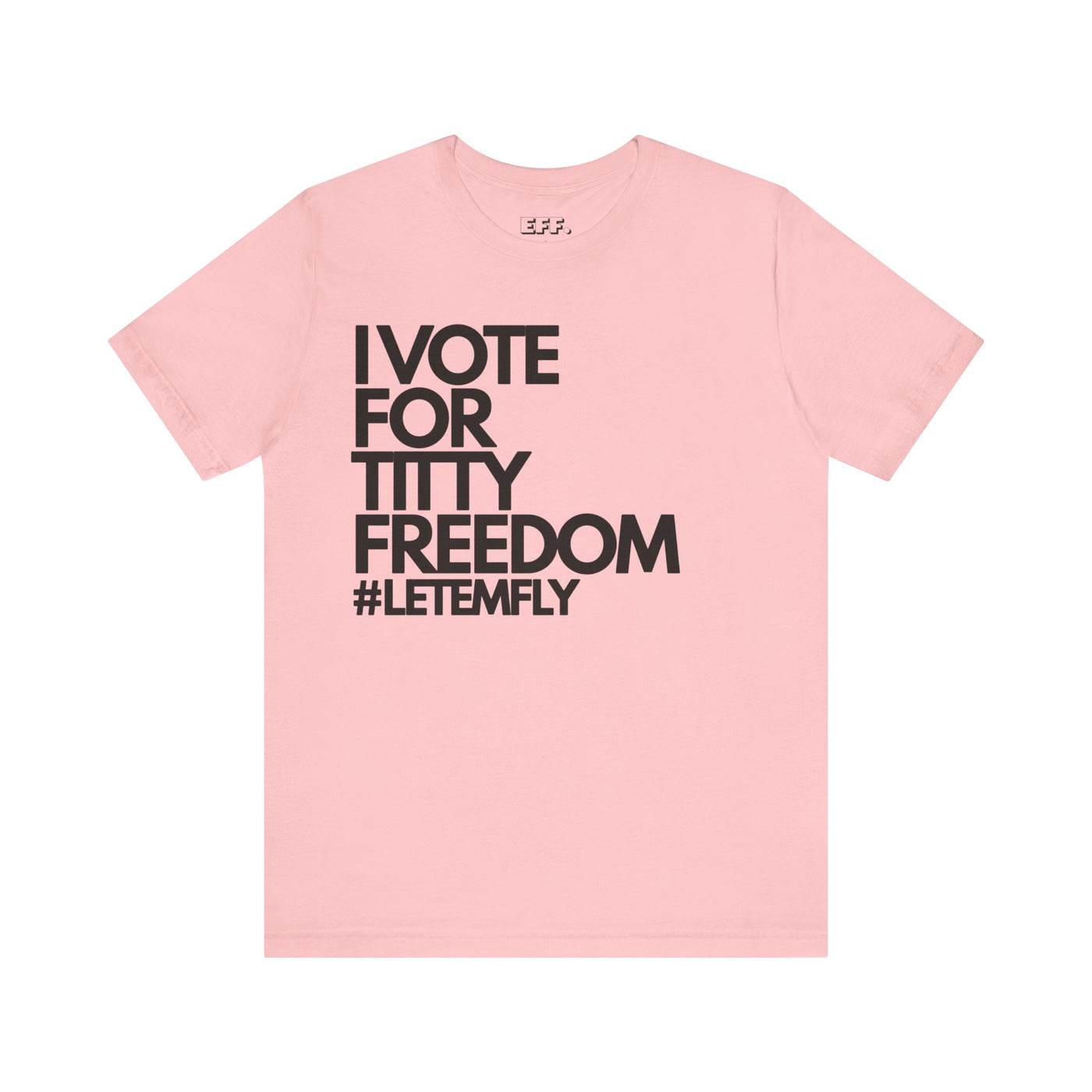 I Vote For Titty Freedom #letemfly