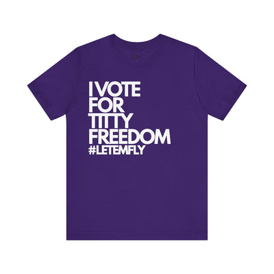 I Vote For Titty Freedom #letemfly