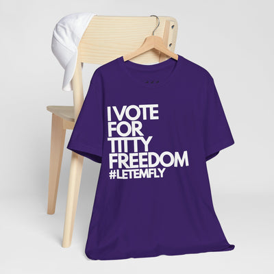 I Vote For Titty Freedom #letemfly